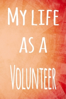 My Life as a Volunteer: The perfect gift for the professional in your life - 119 page lined journal