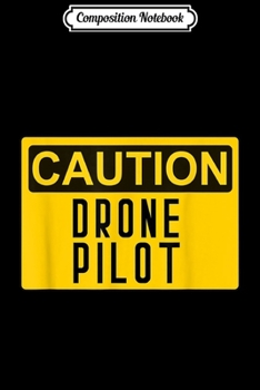 Paperback Composition Notebook: Caution Drone Pilot Journal/Notebook Blank Lined Ruled 6x9 100 Pages Book