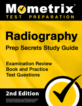 Radiography Prep Secrets Study Guide - Examination Review Book and Practice Test Questions: [2nd Edition]