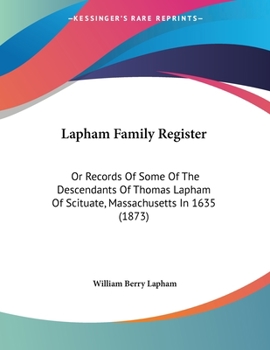 Paperback Lapham Family Register: Or Records Of Some Of The Descendants Of Thomas Lapham Of Scituate, Massachusetts In 1635 (1873) Book