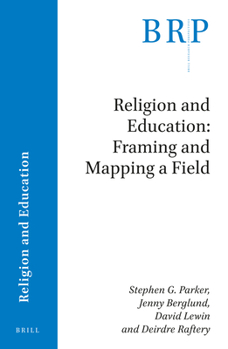 Religion and Education: Framing and Mapping a Field : Framing and Mapping a Field