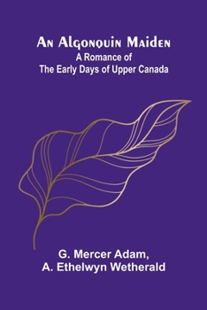 Paperback An Algonquin Maiden: A Romance of the Early Days of Upper Canada Book