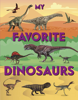 Paperback My Favorite Dinosaurs: From the Tiniest, Largest Weirdest, Cleverest to the Scariest Dinosaurs Book