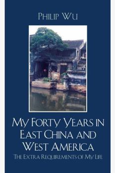 Hardcover My Forty Years in East China and West America: The Extra Requirements of My Life Book