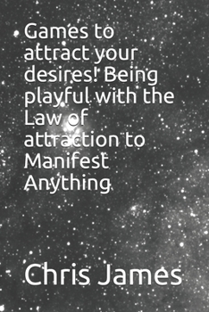 Paperback Games to attract your desires! Being playful with the Law of attraction to Manifest Anything Book