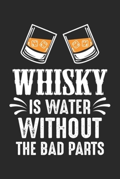 Paperback Whisky is water without the bad parts: Alcohol Funny Whikey Gift Dot Grid Notebook 6x9 Inches - 120 dotted pages for notes, drawings, formulas - Organ Book