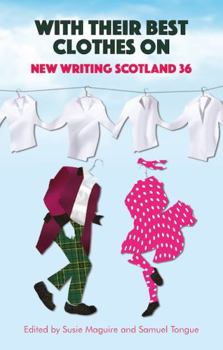 With Their Best Clothes On: New Writing Scotland 36 - Book #36 of the New Writing Scotland