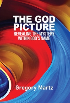 Hardcover The God Picture: Revealing the Mystery within God's Name Book
