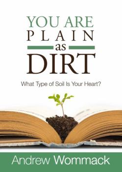 Paperback You Are Plain As Dirt: What Type of Soil Is Your Heart? Book