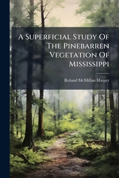 Paperback A Superficial Study Of The Pinebarren Vegetation Of Mississippi Book