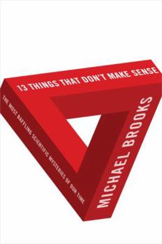 Hardcover 13 Things That Don't Make Sense: The Most Baffling Scientific Mysteries of Our Time Book