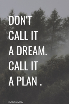 Paperback Don't Call It a Dream Call It a Plan 2020 Weekly & Monthly Planner: Jan 1, 2020 to Dec 31 - Wihte and Black Design: planner 2020-2021 Book