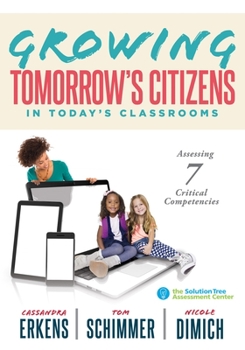 Paperback Growing Tomorrow's Citizens in Today's Classrooms: Assessing Seven Critical Competencies (Teaching Strategies for Soft Skills and 21st-Century-Skills Book