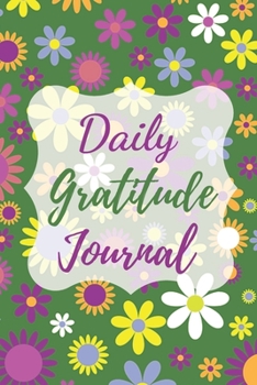 Daily Gratitude Journal: A Mindful Practice To Develop Gratitude, Mindfulness, Productivity and a Lifetime of Happiness