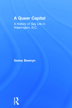 Hardcover A Queer Capital: A History of Gay Life in Washington D.C. Book