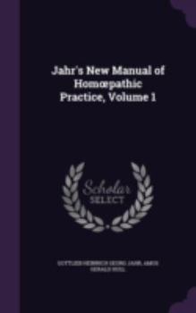 Jahr's New Manual of Homoepathic Practice; Volume 1