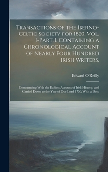 Hardcover Transactions of the Iberno-Celtic Society for 1820. Vol. I-Part. I. Containing a Chronological Account of Nearly Four Hundred Irish Writers,: Commenci Book