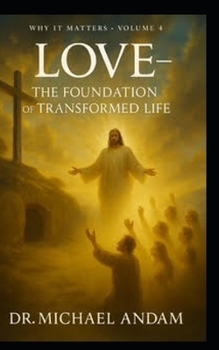 Love The Foundation of Transformed Life (Why It Matters)