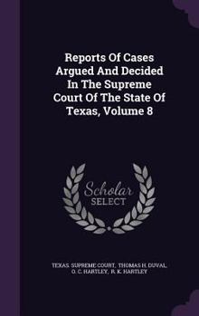 Hardcover Reports of Cases Argued and Decided in the Supreme Court of the State of Texas, Volume 8 Book