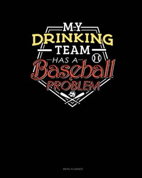 Paperback My Drinking Team Has A Baseball Problem: Menu Planner Book