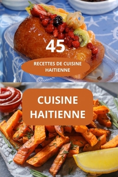 Paperback 45 Recettes de Cuisine Haitienne: CUISINE HAITIENNE - spécialités haïtiennes - recettes faciles Haïti [French] Book