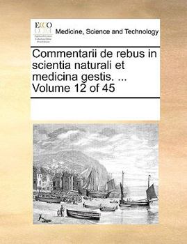 Paperback Commentarii de rebus in scientia naturali et medicina gestis. ... Volume 12 of 45 [Latin] Book