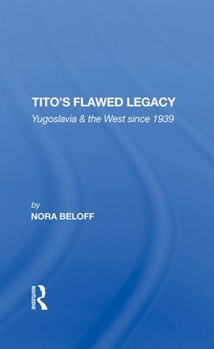 Hardcover Tito's Flawed Legacy: Yugoslavia and the West Since 1939 Book