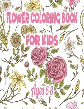 Paperback Flower Coloring Book for Kids Ages 6-8: Coloring Book with Fun, Easy, and Relaxing Coloring Pages Book