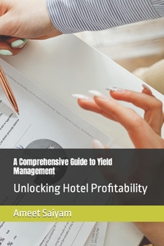 Paperback A Comprehensive Guide to Yield Management: Unlocking Hotel Profitability Book