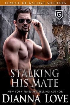 Stalking His Mate - Book #3 of the League of Gallize Shifters