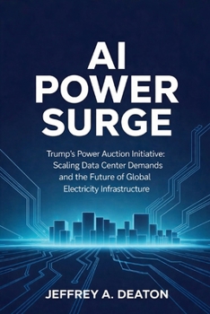 AI Power Surge: Trump's Power Auction Initiative: Scaling Data Center Demands and the Future of Global Electricity Infrastructure