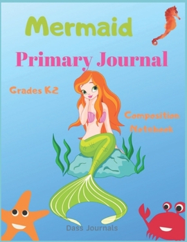 Mermaid Primary Journal: Grades K-2 Composition Notebook: Learn To Write and Draw Journal for toddlers (Journals for kids )