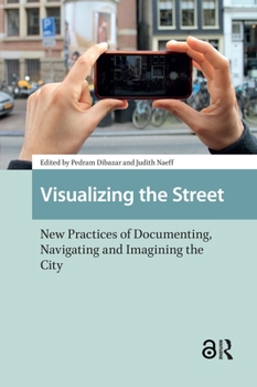 Hardcover Visualizing the Street: New Practices of Documenting, Navigating and Imagining the City Book