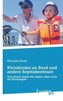 Paperback Kleinkinder an Bord und andere Segelabenteuer: Von einem Segler für Segler, aber auch für Nichtsegler [German] Book