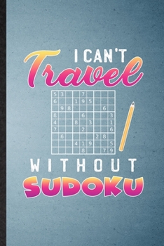 Paperback I Can't Travel Without Sudoku: Lined Notebook For Board Game Player. Funny Ruled Journal For Sudoku Lover Fan Team. Unique Student Teacher Blank Comp Book