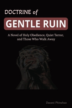 The Doctrine of Gentle Ruin: A Novel of Holy Obedience, Quiet Terror, and Those Who Walk Away