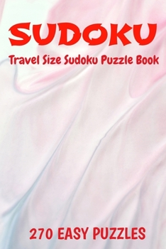 Paperback Sudoku Travel Size Puzzle Book 270 Easy Puzzles: 6" X 9" Softcover Puzzles To Challenge The Brain Solutions Included Book