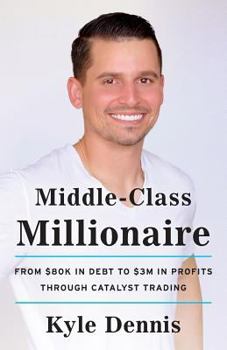 Paperback Middle-Class Millionaire: From $80K in Debt to $3M in Profits through Catalyst Trading Book