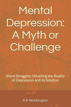 Paperback Mental Depression: A Myth or Challenge: Silent Struggles: Unveiling the Reality of Depression and its Solution Book