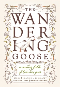 Hardcover The Wandering Goose: A Modern Fable of How Love Goes Book