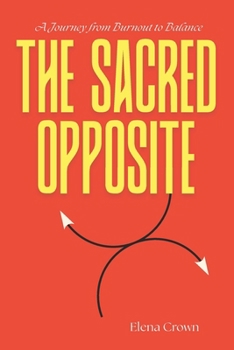 Paperback The Sacred Opposite: A Journey from Burnout to Balance Book
