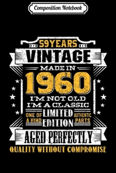 Composition Notebook: Vintage I'm A Classic Born In 1960 59th Birthday Gift 59 yrs  Journal/Notebook Blank Lined Ruled 6x9 100 Pages