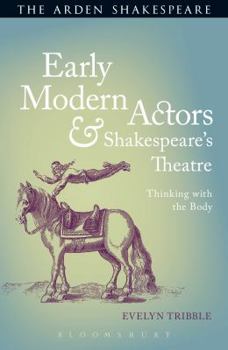 Hardcover Early Modern Actors and Shakespeare's Theatre: Thinking with the Body Book