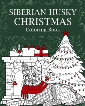 Paperback Siberian Husky Christmas Coloring Book: Merry Christmas Gifts, Dog Zentangle Painting, I'm Husky, Sleigh All Day Book