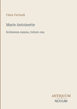 Marie Antoinette: Kolmessa osassa, toinen osa (Finnish Edition)
