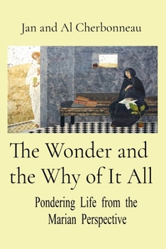 The Wonder and the Why of It All: Pondering Life from the Marian Perspective