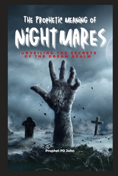 Paperback The Prophetic Meaning of Nightmares: Unveiling the Secrets of the Dream Realm Book