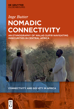 Paperback Nomadic Connectivity: An Ethnography of Walad Djifir Navigating Insecurities in Central Africa Book