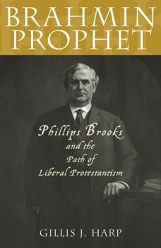Paperback Brahmin Prophet: Phillips Brooks and the Path of Liberal Protestantism Book