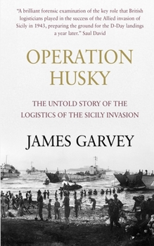 Paperback Operation Husky: The Untold Story of the Logistics of the Sicily Invasion Book